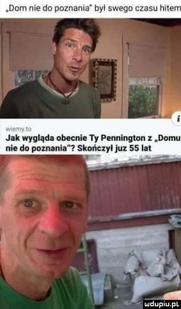 dorn me do poznania był swego czasu hue jak wygląda obecnie ty pennington z domu nie do poznania skończył juz    ibl uidiinupl