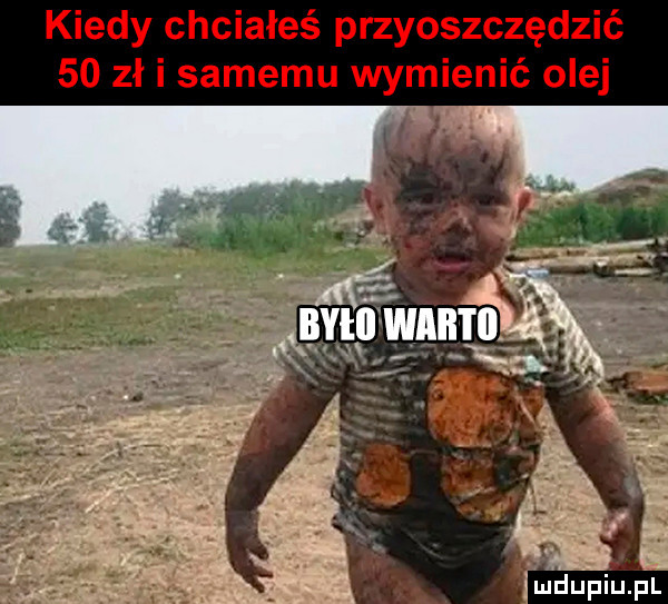 kiedy chciałeś przyoszczędzić    zł i samemu wymienić olej