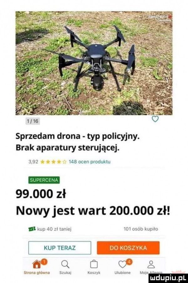 sprzedam drona typ policyjny. brak aparatury sterujące.        zł nowy jest wa rt         zł. wu do zl lame x   osob kuullo kup teraz q   a wiiijfiu pl