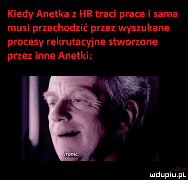 kiedy anetka   hr traci prace i sama musi przechodzić przez wyszukane procesy rekrutacyjne stworzone przez inne anetki