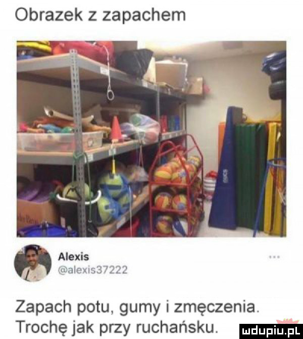 obrazek z zapachem alexis l skir        zapach potu gumy i zmęczenia trochę jak przy rachańsku
