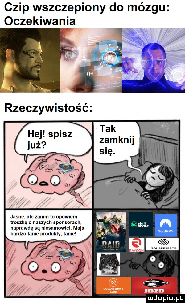 czip wszczepiony do mózgu oczekiwania jasne ale zanim to opowiem troszkę o naszych sprmsorach. naprawdę są nlesamowlcl. maja bardko mnie produkty lanie