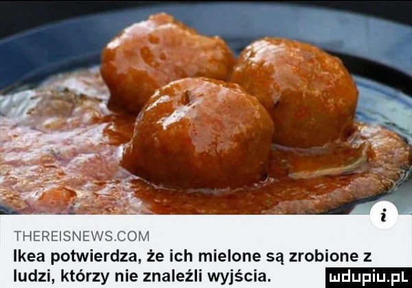 thereisnews com ikea potwierdza że ich mielone są zrobione z ludzi którzy nie znaleźli wyjścia