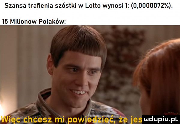 szansa trafienia szóstki w lotto wygasi  u ooidu z.    milionow polaków. w x icc chcesz mi pawi zląc ze esudupiu p