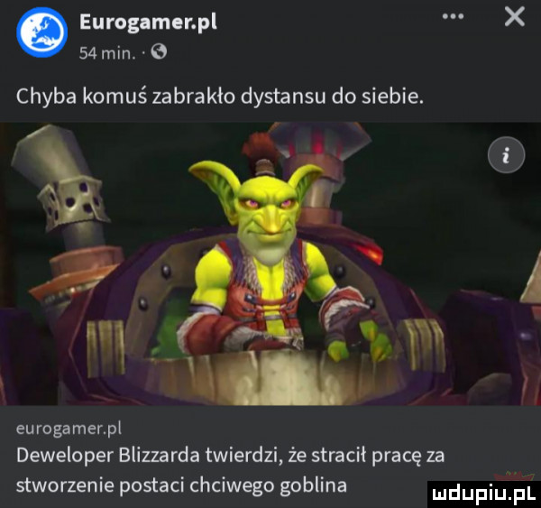 eurognmlnpl x   min. chyba komuś zabrakło dystansu do siebie. eurogamer p deweloper blizzarda twierdzi że stracił pracę za stworzenie postaci chciwego goblina