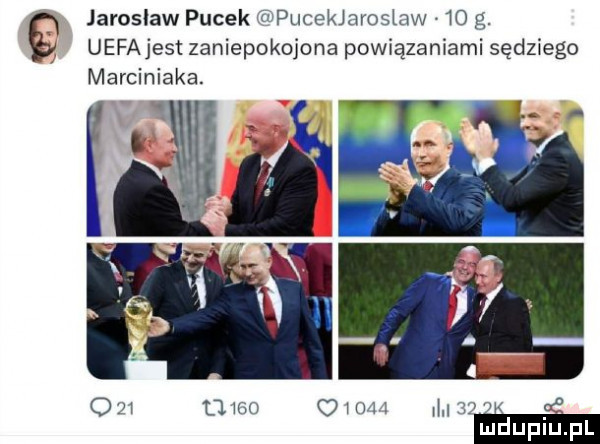 jaroslaw pucek a pucekjaroslaw    g. uefajest zaniepokojona powiązaniami sędziego marciniaka. ń o          ozn    n. fvw. mduplu pl