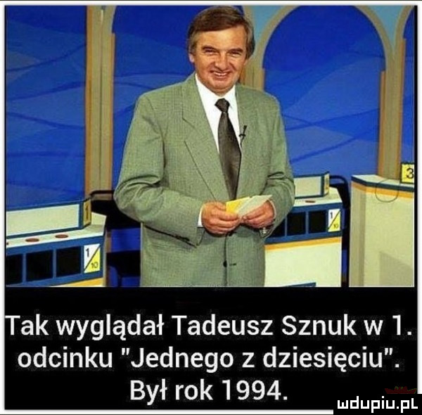 ak wyglądał tadeusz sznuk w l. odcinku jednego z dziesięciu. był rok