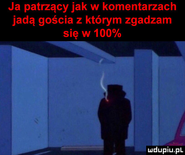 ja patrzący jak w komentarzach jadą gościa z którym zgadzam się w