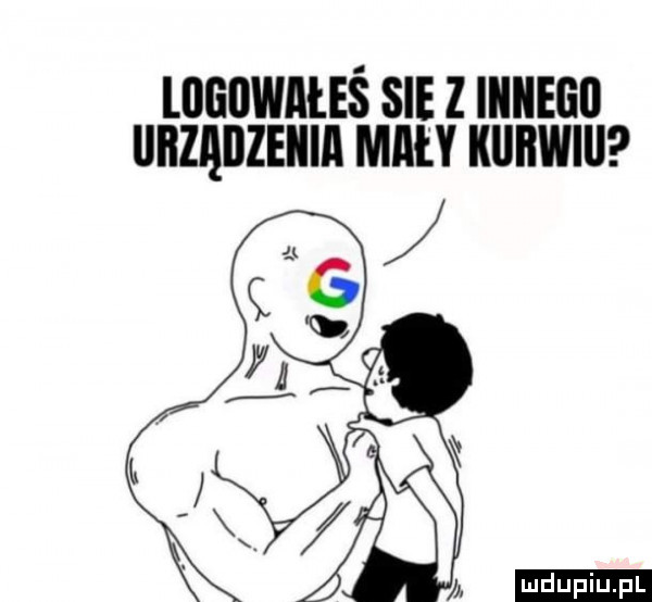 ogowałeś sie z iiiiiego urządzenia maiły kiibwiu ludu iu. l