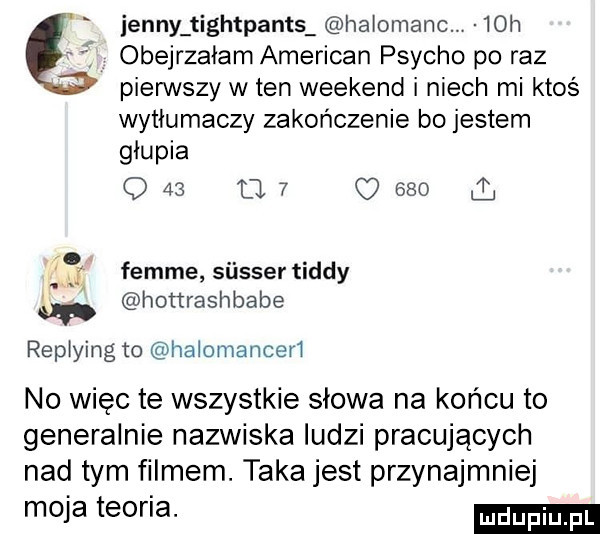 jenny tightpants haiomanc   h ł obejrzałam american psycho po raz pierwszy w ten weekend i niech mi ktos wytłumaczy zakończenie bo jestem głupia q    u.   q     femme siisser toddy hottreshbabe repiying to halomanceri no więc te wszystkie słowa na końcu to generalnie nazwiska ludzi pracujących nad tym filmem. taka jest przynajmniej moja teoria