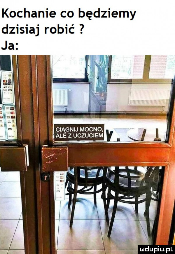 kochanie co będziemy dzisiaj robić e ciągnij mocno. ale z uczuciem