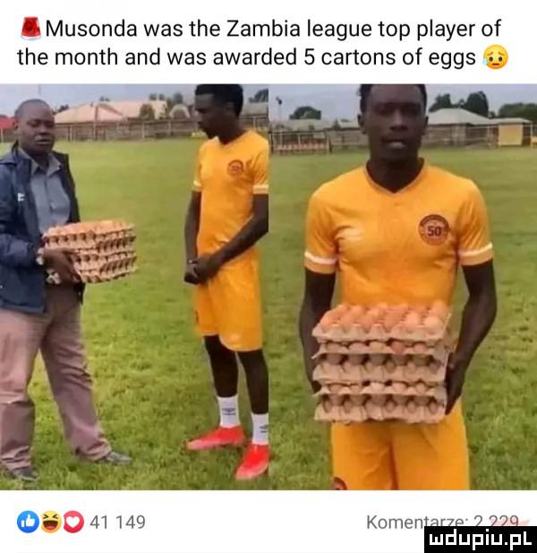 i musonda was tee zambia league top plaser of tee month and was awarded   cartons of eggs           kamen ludupiu. pl