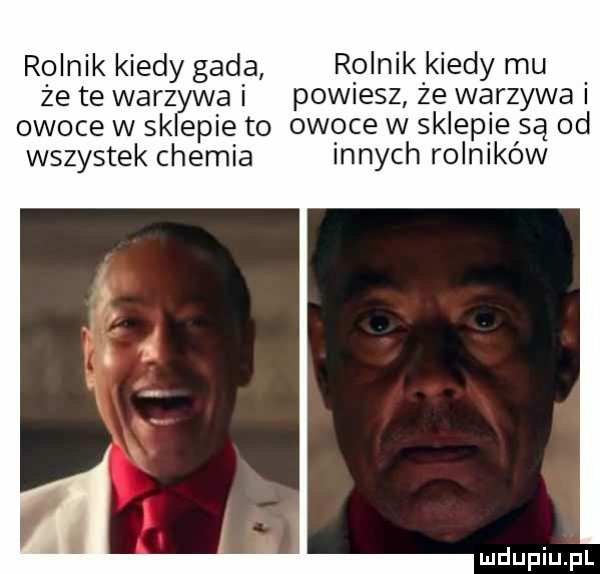 rolnik kiedy gada rolnik kiedy mu że te warzywa i powiesz że warzywa i owoce w sklepie to owoce w sklepie są od wszystek chemia innych rolników