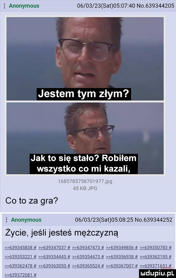 anonymous          set         no           jestem tym złym jak to się stało robiłem wszystko co mi kazali                   lpg    kb jpg co to za gra   anonymous          sa          no           życie jeśli jesteś mężczyzną                 d