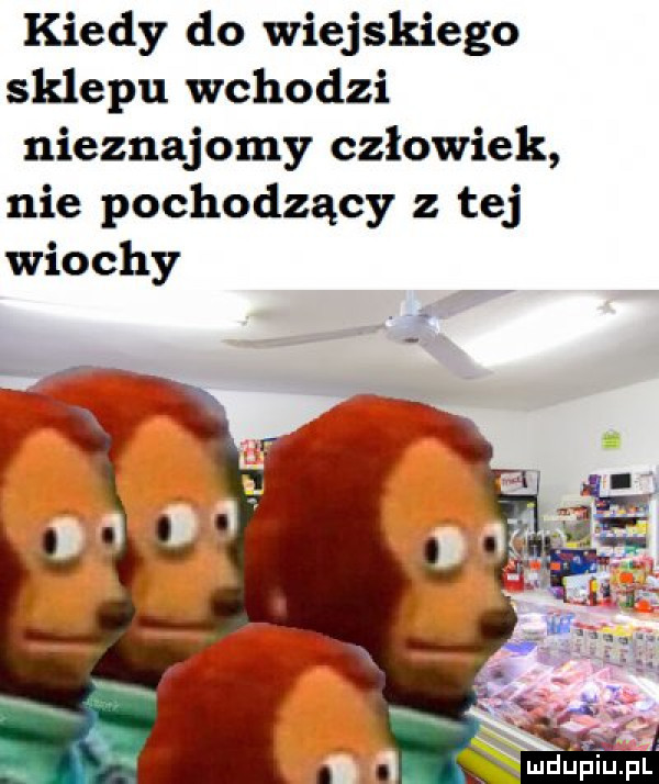 kiedy do wiejskiego sklepu wchodzi nieznajomy człowiek nie pochodzący z tej wiochy