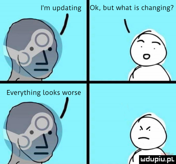 i m updating ok but wiat is changing everything looks worze
