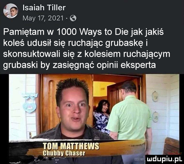isaiah tiller may         e pamiętam w      wags to dce jak jakiś koleś udusił się ruchając grubaskę i skonsultowali się z kolesiem ruchającym grubaski by zasięgnąć opinii eksperta ggrghmgnnufw ś i u   abel mﬁmdupiupl