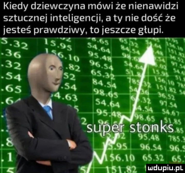 kiedy dziewczyna mówi że nienawidzi sztucznei inteligencji. a ty nie dość że          i n qx.    ju     q       są   z m it k       r tag    są. h        . x.    . ś s     n