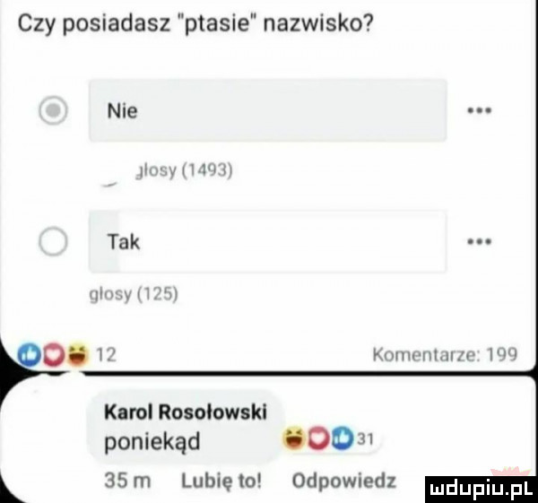 czy posiadasz ptasie nazwisko nie nu vww u tak wam i kam hlii u w karol rosolowskl poniekąd oo   k   m lubięlo odpowiedz