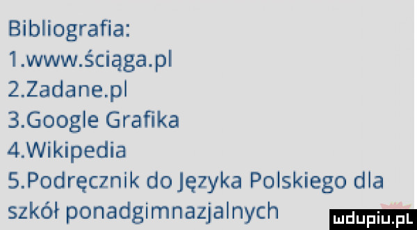 bibliografia   www ściąga p    adane p   google graﬁka   wikipedia s podręcznik dojęzyka polskiego dla szkół ponadgimnazjalnych
