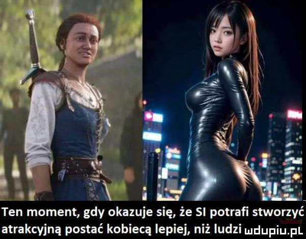 ten moment gdy okazuje się że si potrafi stworzyć atrakcyjną postać kobieca lepiej niż ludzi