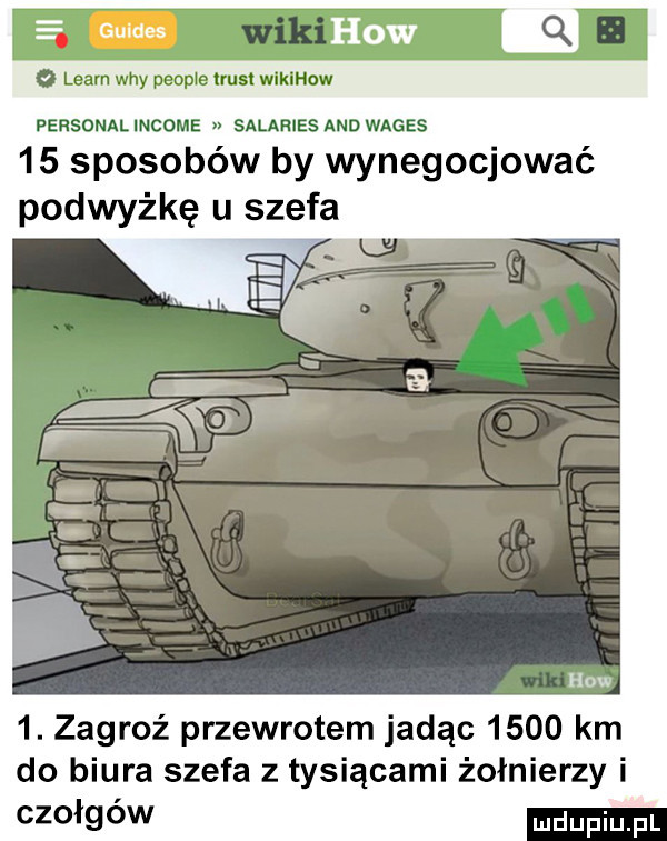 e guides hiw q   laam wdy people mm wylew personal income salaries and wales    sposobów by wynegocjować podwyżkę u szefa  . zagroź przewrotem jadąc      km do biura szefa z tysiącami żołnierzy i czołgów