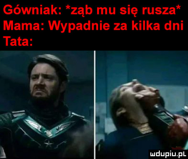 górniak ząb mu się rusza mama wypadnie za kilka dni