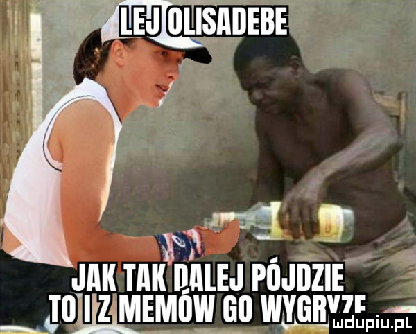 ej i iﬂ snnebe jak tak eklej piijdzie tllgl z memow qu wyliﬂ ﬂepmﬁ
