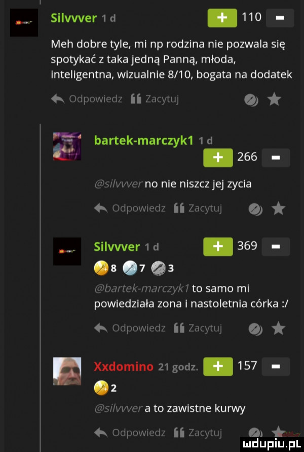 silvwerw     meh dobre tyle mi np rodzina nie pozwala się spotykać z taka jedną panną młoda inteligentna wlzualnle     . bogata na dodatek a migmvww ii lutym re u bartek marczyk   d     w www no nie nlszczjej zydla  x m nwww ii abym a silvwer d    .     mew l viv mm  m to samo mi powledzlała zona i nastoletnia córka   www ii  mm   xxdomlno    godz. abakankami       w wow a to zawistne kurwy. oilpmv mw ii wam  . mduplu pl