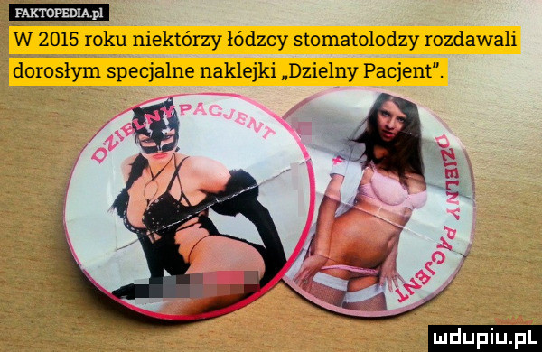 w      roku niektórzy łódzcy stomatolodzy rozdawali dorosłym specjalne naklejki dzielny pacjent