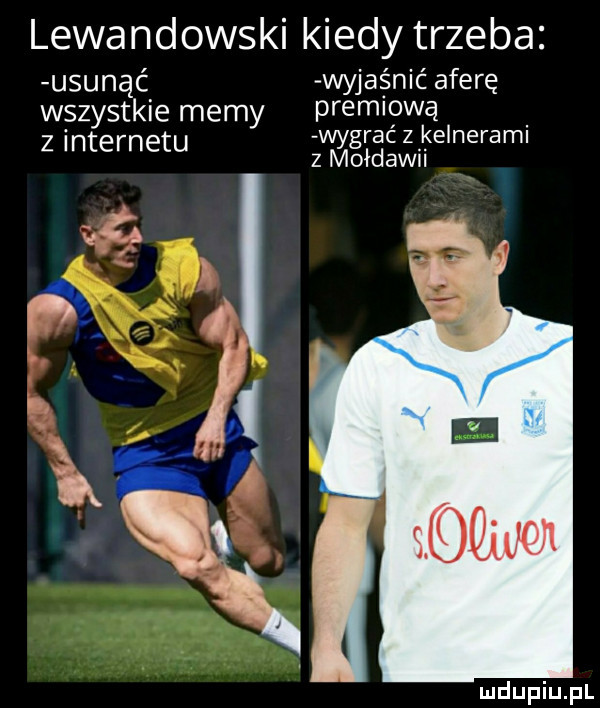 lewandowski kiedy trzeba usunąć wyjaśnić aferę wszystkie memy premlgwą z internetu wyfracz kelnerem z moidawn z     x. a i w