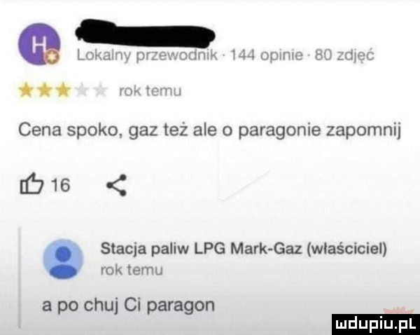 h oćm m gai cena spoko. gaz też ale paragonie zapomnij       stacja paliw lpg mark gaz właściciel rok temu a po chuj ci paragon