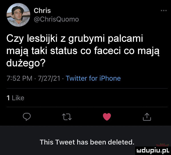 chris chrisquomo czy lesbijki z grubymi palcami mają taki status co faceci co mają dużego      pm         twitter for iphone  like q l . tais tweet has bean deleted