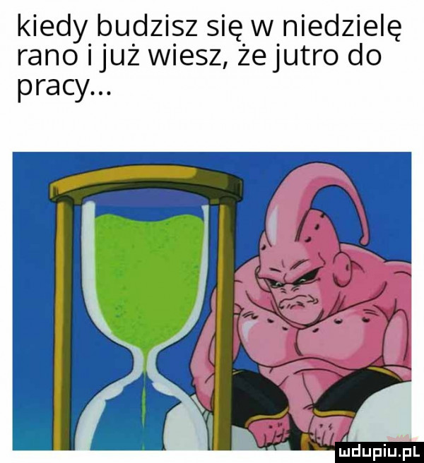 kiedy budzisz się w niedzielę rano iluż wiesz zejutro do pracy