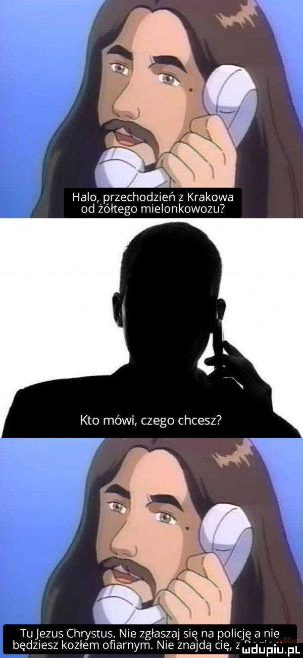 halo przechodzień z krakowa od żółtego mieionkowozu tujezus chrystus. nie zgłaszaj się na policję a nie bedziesz kozłem ofiarnym nie znajdą cię   mdupiu. f