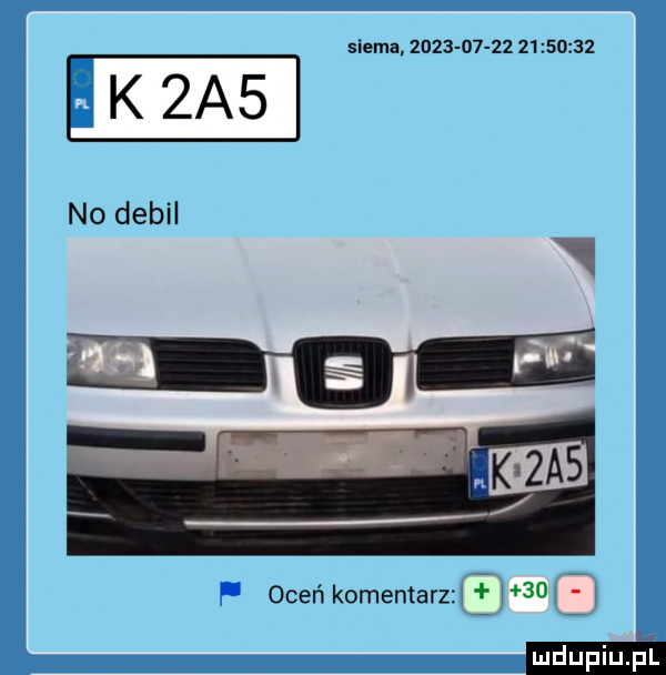 siema.                     no debil oceń komentarz    ludu iu. l