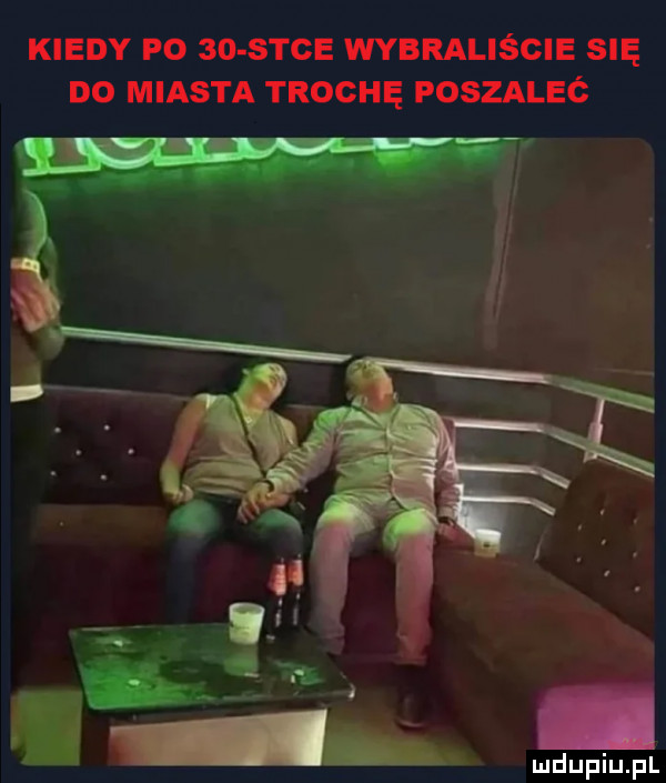 kiedy p     s-ce wybraliście się d  miasta trochę poszaleó
