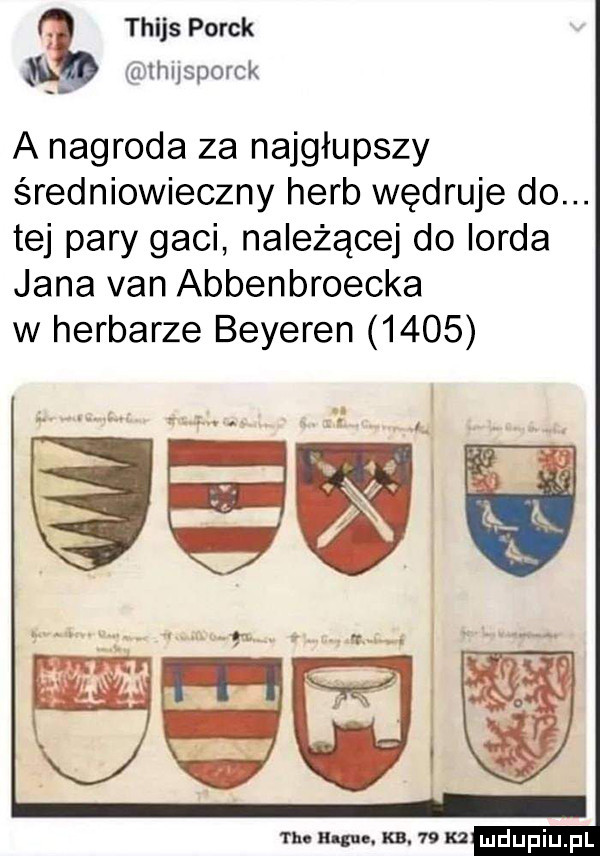 thijs poręk  . mijsporck a nagroda za najgłupszy średniowieczny herb wędruje do. tej pary gaci należącej do lorda jana van abbenbroecka w herbarze beyeren      n in. kn.    k