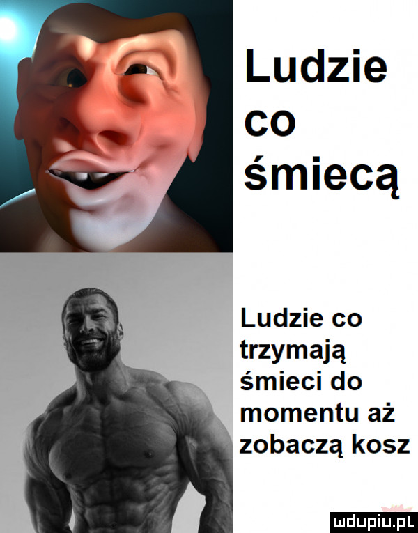 ludzie co śmiecą ludzie co trzymają śmieci do momentu aż zobaczą kosz ludu iu. l