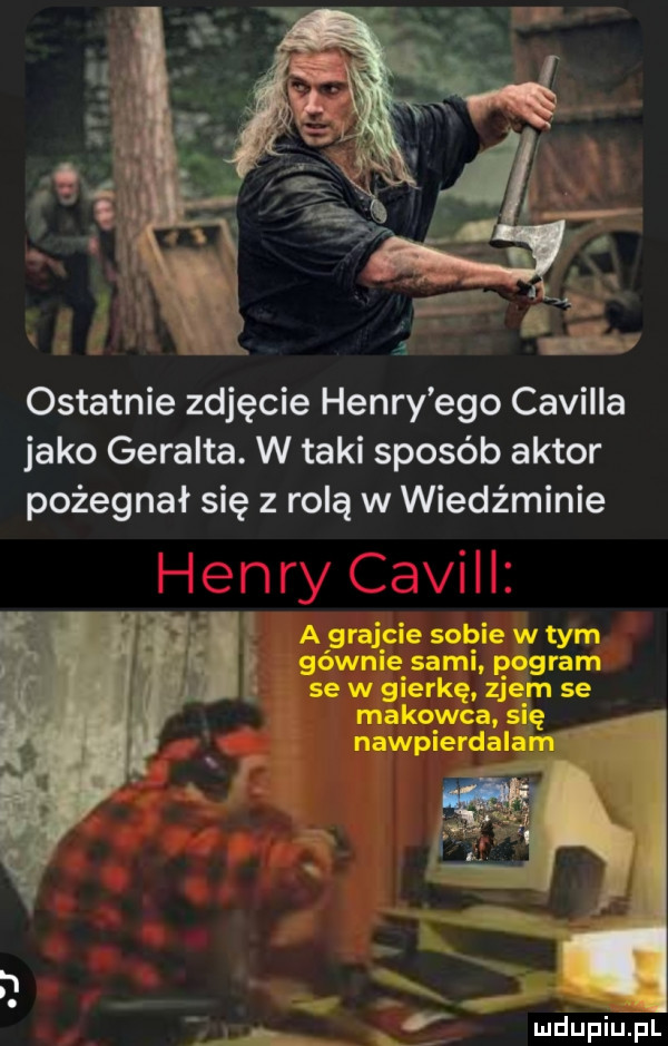 ostatnie zdjęcie henry ego camilla jako geralda. w taki sposób aktor pożegnał się z rolą w wiedźminie. ę