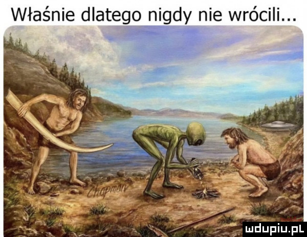 właśnie dlatego nigdy nie wrócili