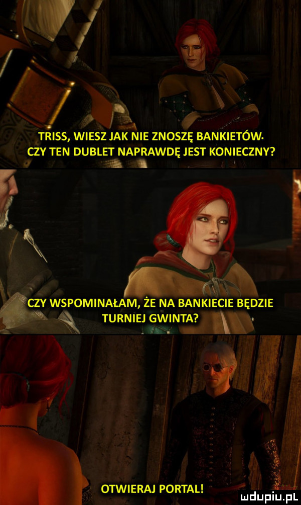 is w trias wiesz jak nie znoszę bankietów czy ten dublet naprawde jest koniecznv j. abakankami x czy wspominałam że na bankiecie będzie turniejgwinta  . w v i. otwiera portal ę
