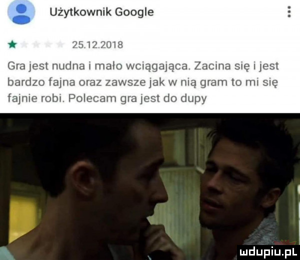 użytkownik google gra jetzt nudna mam wai  an zacma się jest bardzo faca oraz zawsze lak w raz gram to rm się fajce roba polecam gra jest do dupy ą