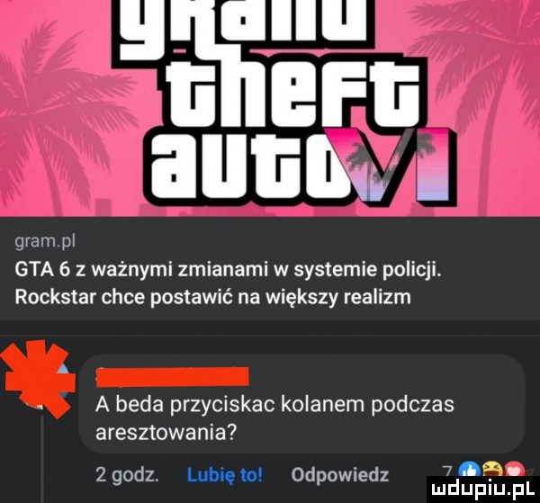 a uli nw gram pi gta   z ważnymi zmianami w systemie policji. rockstar chce postawić na większy realizm a beda przyciskac kolanem podczas aresztowania   ma.   godz. odpowiedz