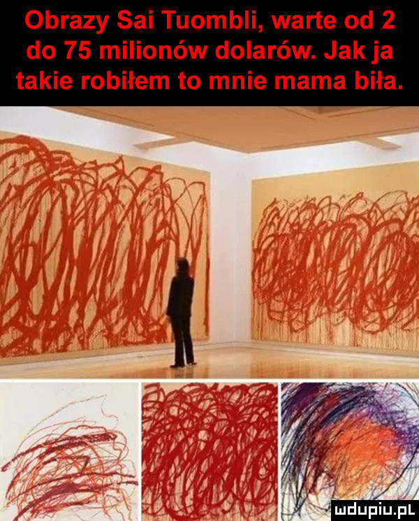 obrazy sci tuombli warte od   do    milionów dolarów. jak ja takie robiłem to mnie mama biła
