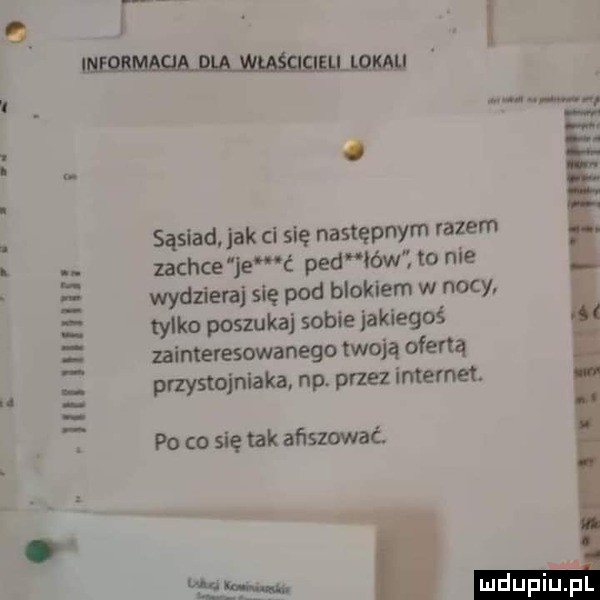 hh lllllli. sąsiad jak ci się następnym razem mchce ewć ped itw to nie wydziera się pod blokiem w nocy tylko poszukaj sobie jakiegoś zainteresowanego mon ofertą przystojniaka np. przez internet. po co się tak afiszować