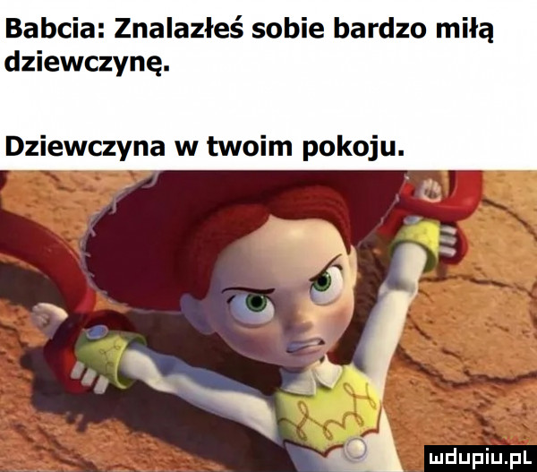 babcia znalazłeś sobie bardzo miłą dziewczynę. dziewczyna w twoim pokoju