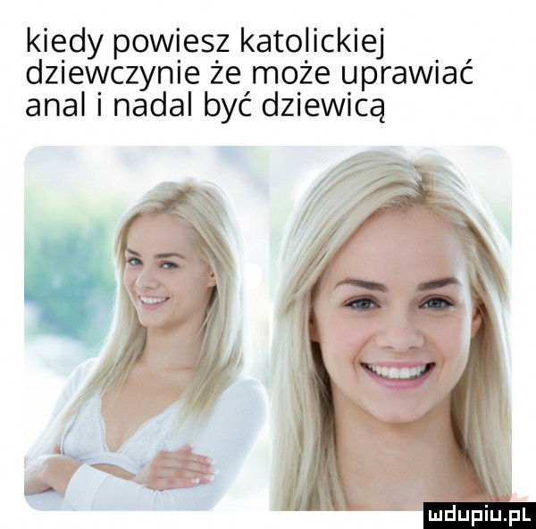 kiedy powiesz katolickiej dziewczynie że może uprawiać amal nadal być dziewicą