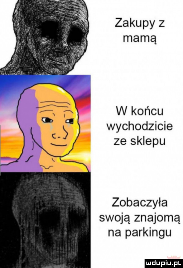 zakupy z mamą w końcu wychodzicie ze sklepu zobaczyła swoją znajomą na parkingu ludu iu. l