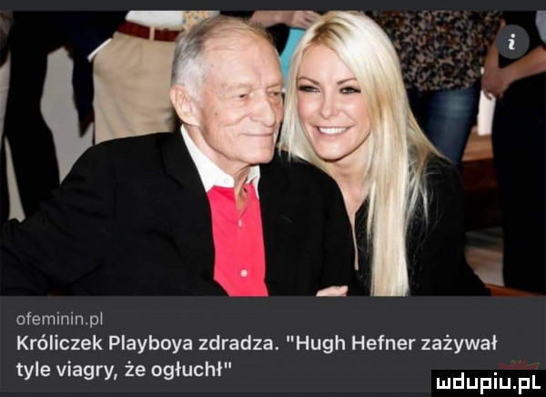 ofemininpł króliczek playboya zdradza. hugh hefner zażywał tyle viagry. ze ogłuchł